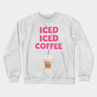 Iced Iced Coffee Crewneck Sweatshirt